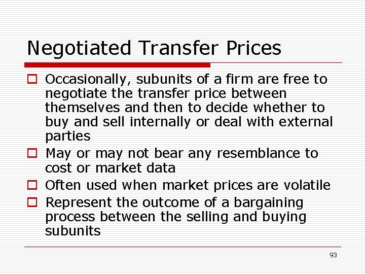 Negotiated Transfer Prices o Occasionally, subunits of a firm are free to negotiate the
