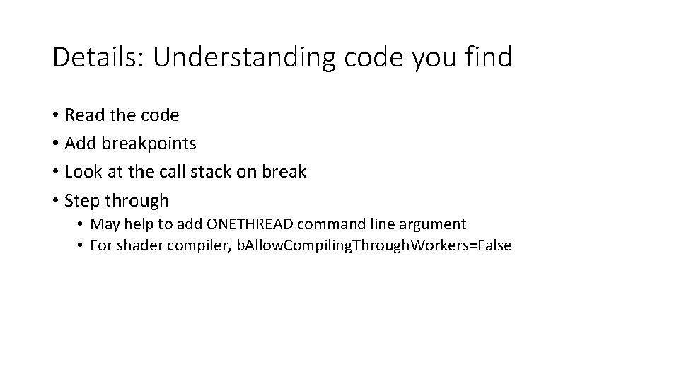 Details: Understanding code you find • Read the code • Add breakpoints • Look
