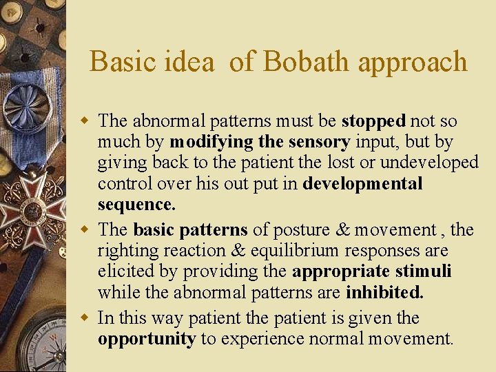 Basic idea of Bobath approach w The abnormal patterns must be stopped not so