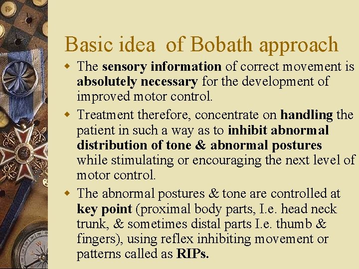 Basic idea of Bobath approach w The sensory information of correct movement is absolutely