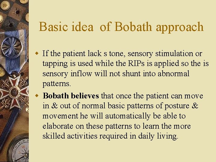 Basic idea of Bobath approach w If the patient lack s tone, sensory stimulation