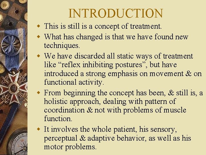 INTRODUCTION w This is still is a concept of treatment. w What has changed