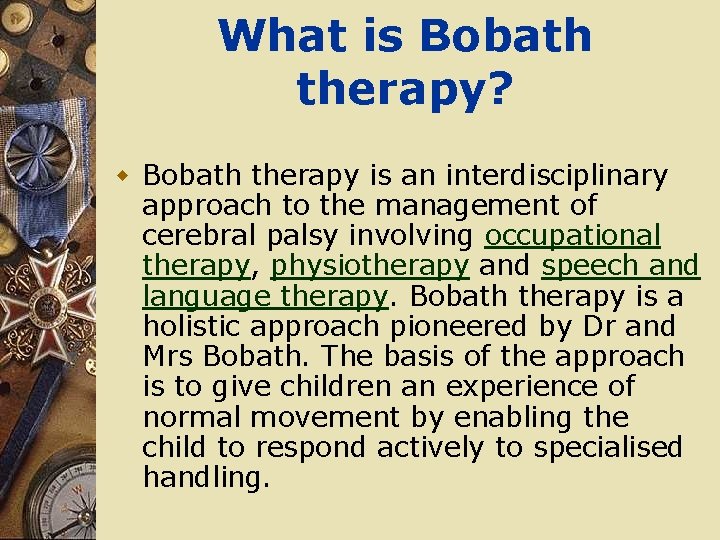 What is Bobath therapy? w Bobath therapy is an interdisciplinary approach to the management