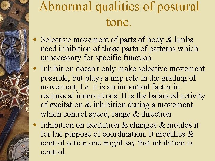 Abnormal qualities of postural tone. w Selective movement of parts of body & limbs
