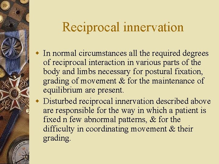 Reciprocal innervation w In normal circumstances all the required degrees of reciprocal interaction in