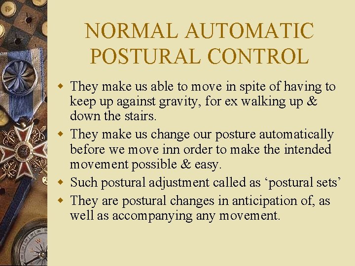 NORMAL AUTOMATIC POSTURAL CONTROL w They make us able to move in spite of