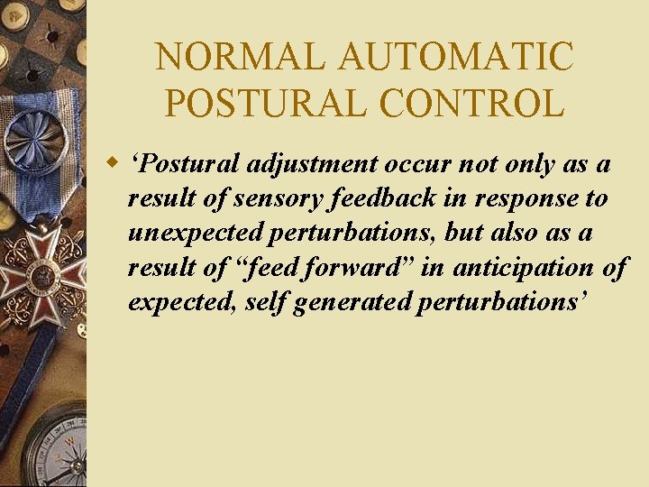 NORMAL AUTOMATIC POSTURAL CONTROL w ‘Postural adjustment occur not only as a result of
