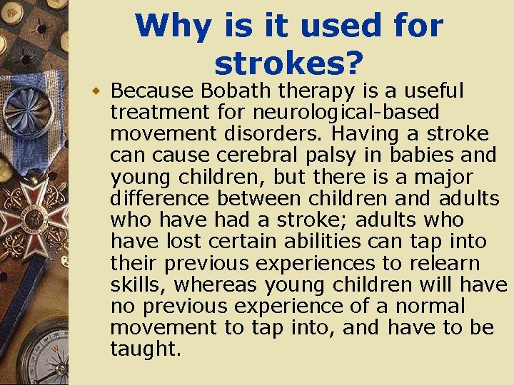 Why is it used for strokes? w Because Bobath therapy is a useful treatment