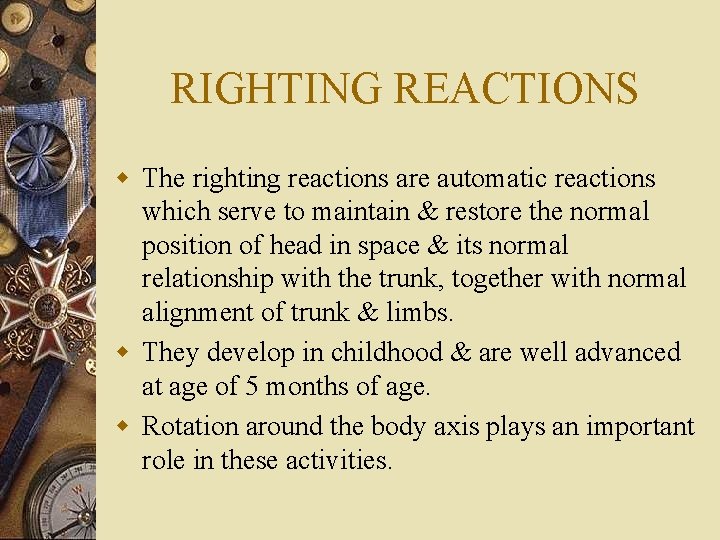 RIGHTING REACTIONS w The righting reactions are automatic reactions which serve to maintain &