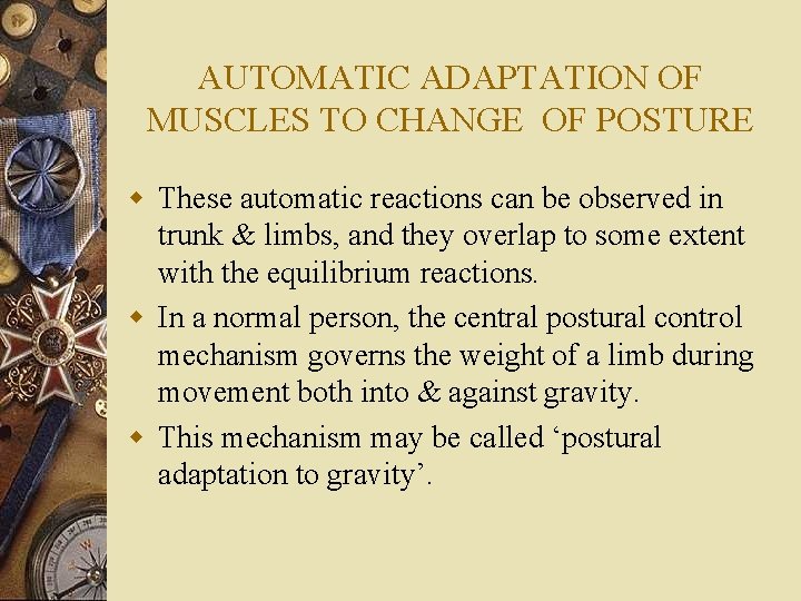 AUTOMATIC ADAPTATION OF MUSCLES TO CHANGE OF POSTURE w These automatic reactions can be