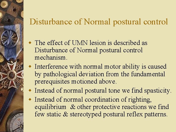 Disturbance of Normal postural control w The effect of UMN lesion is described as