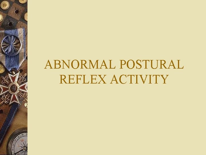 ABNORMAL POSTURAL REFLEX ACTIVITY 
