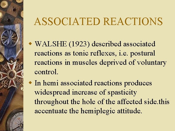 ASSOCIATED REACTIONS w WALSHE (1923) described associated reactions as tonic reflexes, i. e. postural