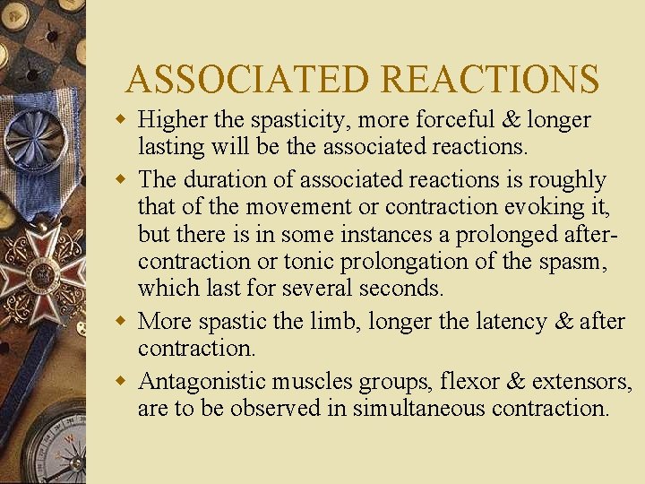 ASSOCIATED REACTIONS w Higher the spasticity, more forceful & longer lasting will be the