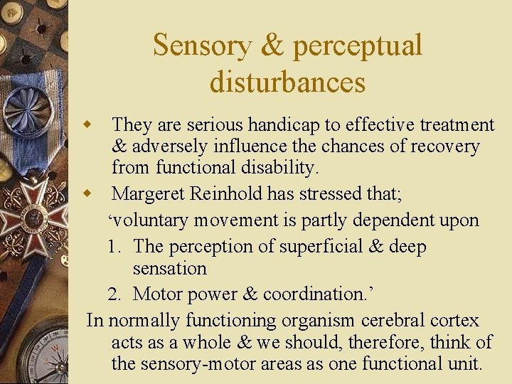Sensory & perceptual disturbances w They are serious handicap to effective treatment & adversely