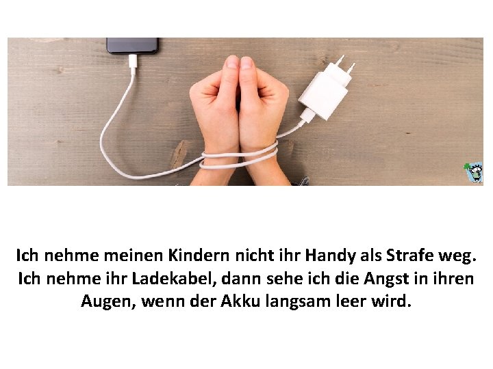 Ich nehme meinen Kindern nicht ihr Handy als Strafe weg. Ich nehme ihr Ladekabel,