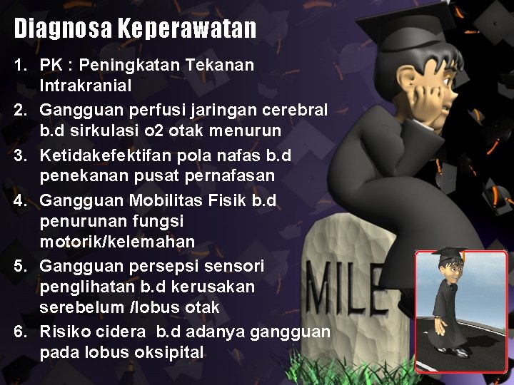 Diagnosa Keperawatan 1. PK : Peningkatan Tekanan Intrakranial 2. Gangguan perfusi jaringan cerebral b.