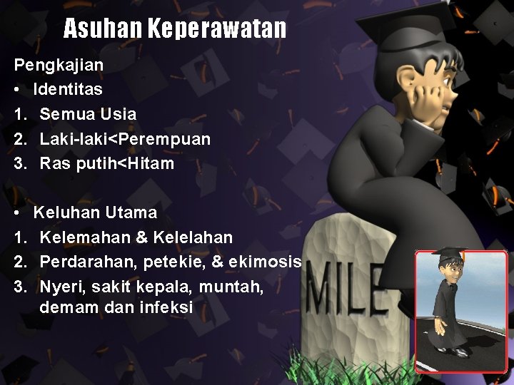 Asuhan Keperawatan Pengkajian • Identitas 1. Semua Usia 2. Laki-laki<Perempuan 3. Ras putih<Hitam •