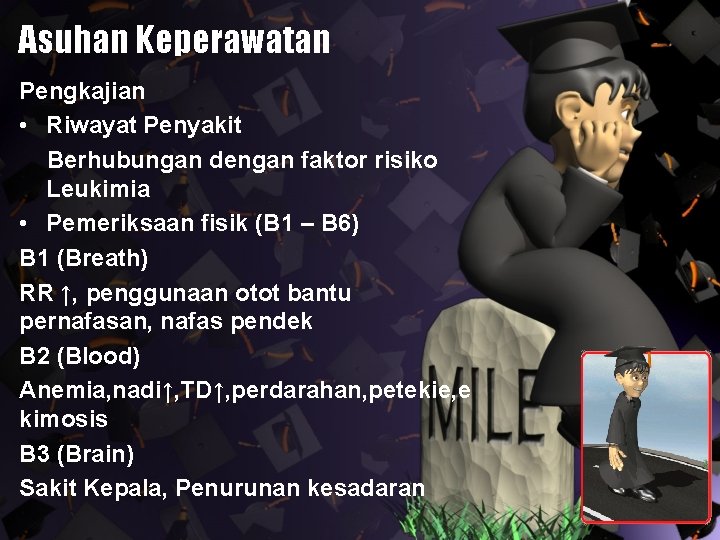 Asuhan Keperawatan Pengkajian • Riwayat Penyakit Berhubungan dengan faktor risiko Leukimia • Pemeriksaan fisik