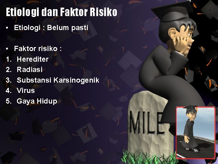 Etiologi dan Faktor Risiko • Etiologi : Belum pasti • Faktor risiko : 1.