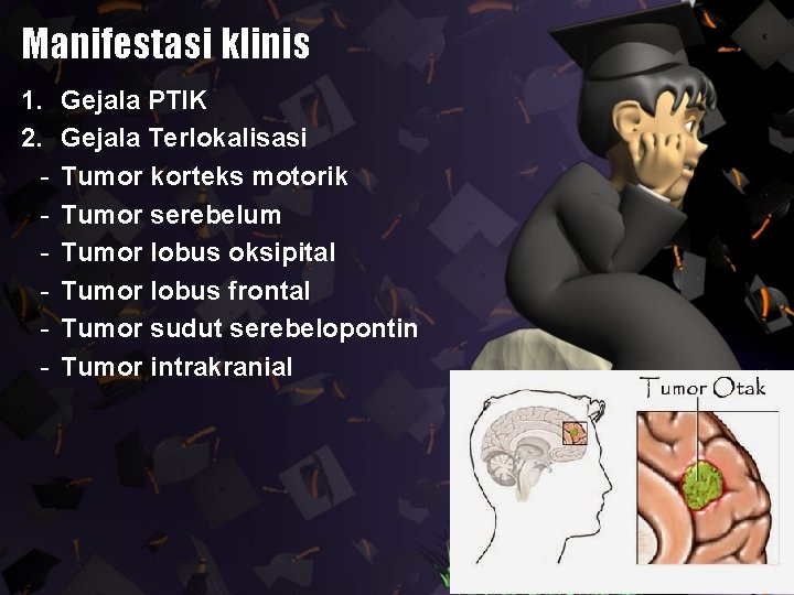 Manifestasi klinis 1. 2. - Gejala PTIK Gejala Terlokalisasi Tumor korteks motorik Tumor serebelum