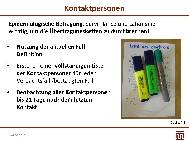 Kontaktpersonen Epidemiologische Befragung, Surveillance und Labor sind wichtig, um die Übertragungsketten zu durchbrechen! •