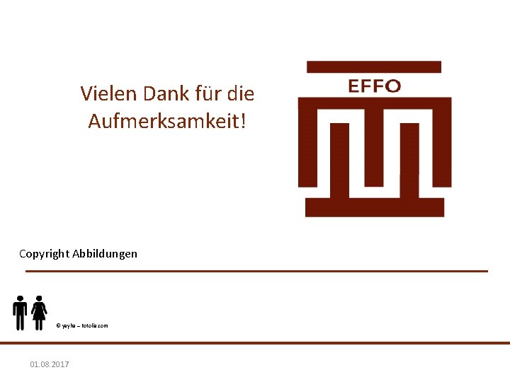 Vielen Dank für die Aufmerksamkeit! Copyright Abbildungen © yayha – Fotolia. com 01. 08.