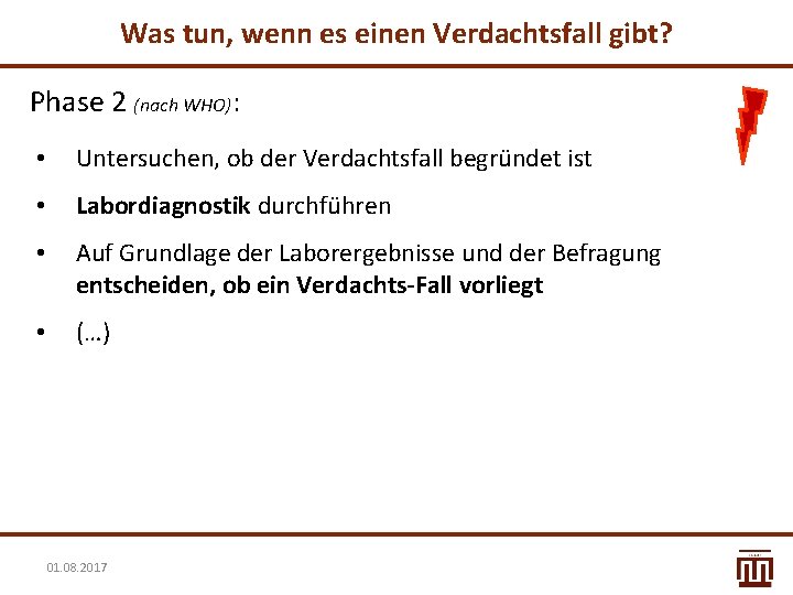 Was tun, wenn es einen Verdachtsfall gibt? Phase 2 (nach WHO): • Untersuchen, ob