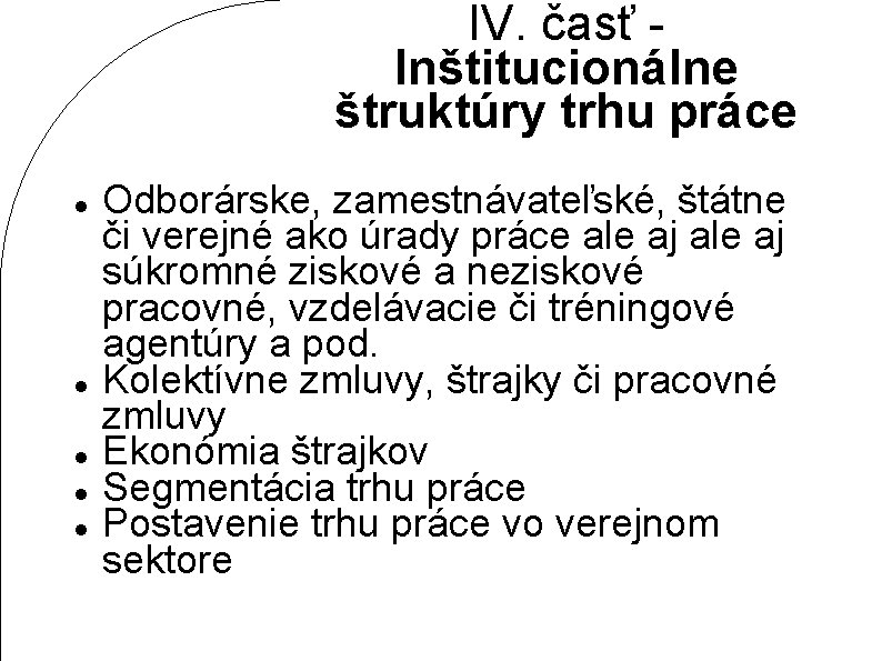 IV. časť - Inštitucionálne štruktúry trhu práce Odborárske, zamestnávateľské, štátne či verejné ako úrady