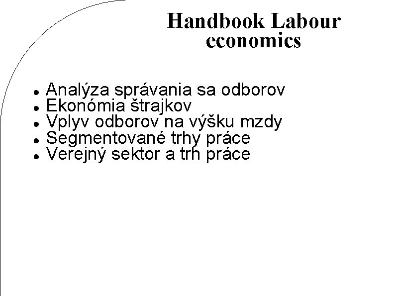 Handbook Labour economics Analýza správania sa odborov Ekonómia štrajkov Vplyv odborov na výšku mzdy
