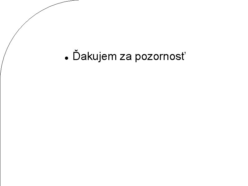  Ďakujem za pozornosť 