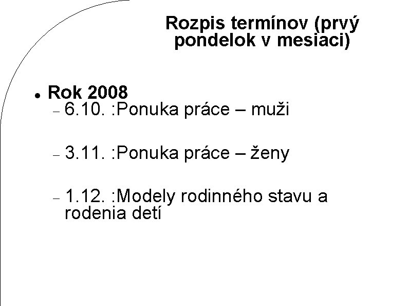 Rozpis termínov (prvý pondelok v mesiaci) Rok 2008 6. 10. : Ponuka práce –
