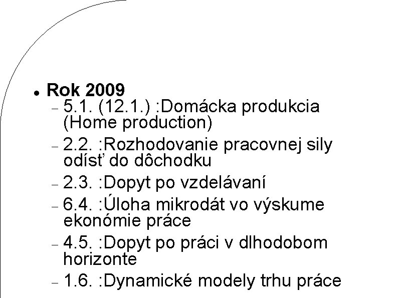  Rok 2009 5. 1. (12. 1. ) : Domácka produkcia (Home production) 2.
