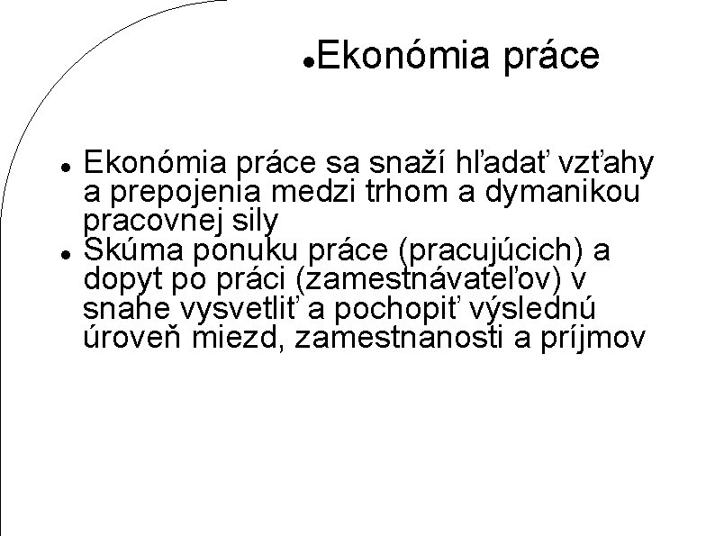  Ekonómia práce sa snaží hľadať vzťahy a prepojenia medzi trhom a dymanikou pracovnej