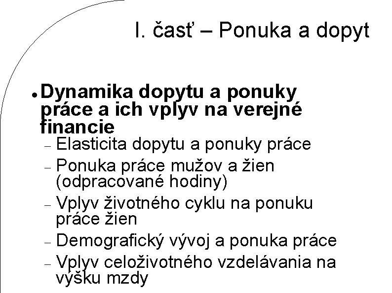 I. časť – Ponuka a dopyt Dynamika dopytu a ponuky práce a ich vplyv