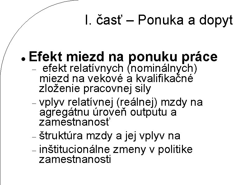 I. časť – Ponuka a dopyt Efekt miezd na ponuku práce efekt relatívnych (nominálnych)