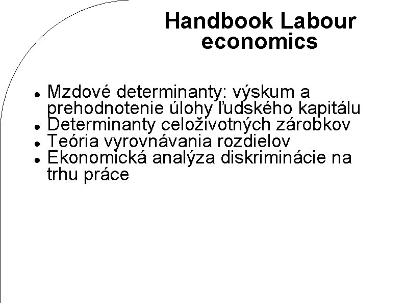 Handbook Labour economics Mzdové determinanty: výskum a prehodnotenie úlohy ľudského kapitálu Determinanty celoživotných zárobkov