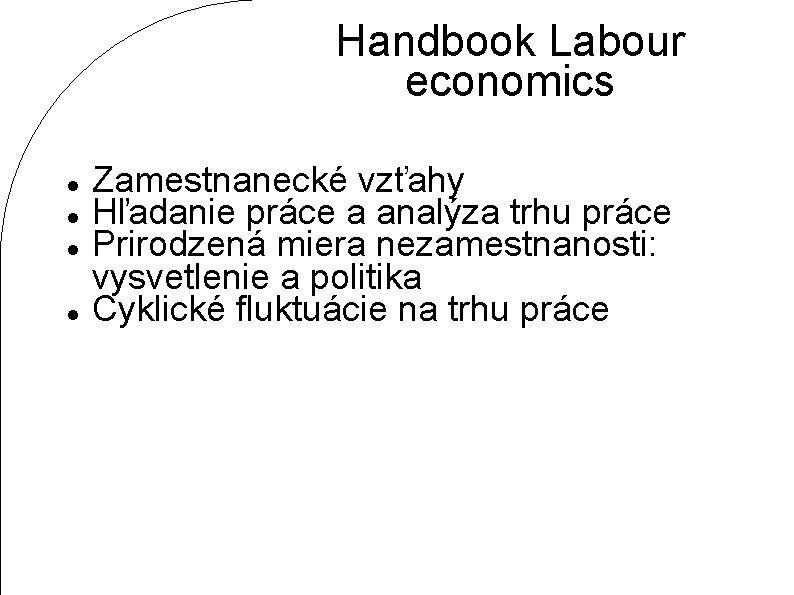 Handbook Labour economics Zamestnanecké vzťahy Hľadanie práce a analýza trhu práce Prirodzená miera nezamestnanosti: