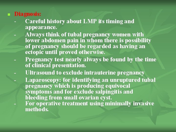 n Diagnosis: - Careful history about LMP its timing and appearance. - Always think