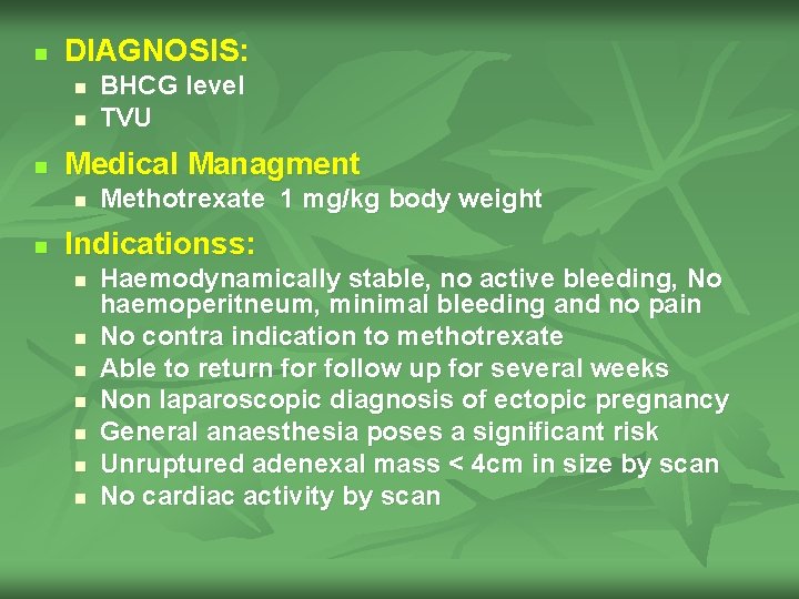 n DIAGNOSIS: n n n Medical Managment n n BHCG level TVU Methotrexate 1