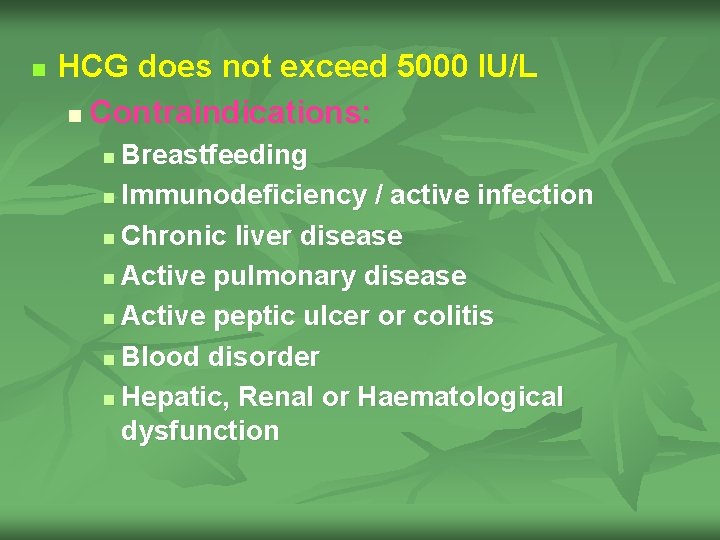 n HCG does not exceed 5000 IU/L n Contraindications: Breastfeeding n Immunodeficiency / active