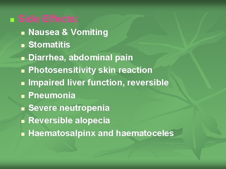 n Side Effects: n n n n n Nausea & Vomiting Stomatitis Diarrhea, abdominal