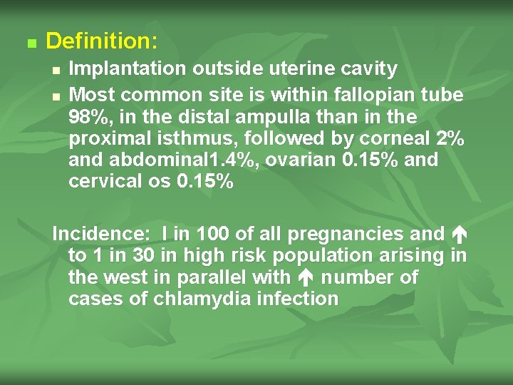 n Definition: n n Implantation outside uterine cavity Most common site is within fallopian