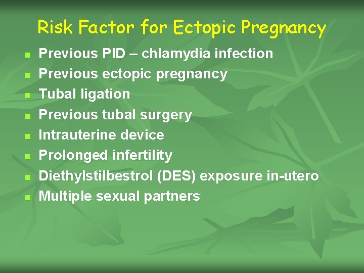 Risk Factor for Ectopic Pregnancy n n n n Previous PID – chlamydia infection