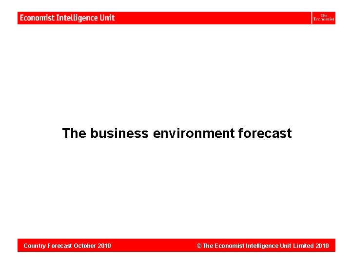 Dominican Republic: The business environment forecast Country Forecast October 2010 © The Economist Intelligence