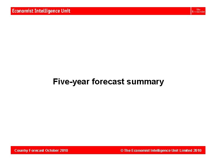 Dominican Republic: Five-year forecast summary Country Forecast October 2010 © The Economist Intelligence Unit