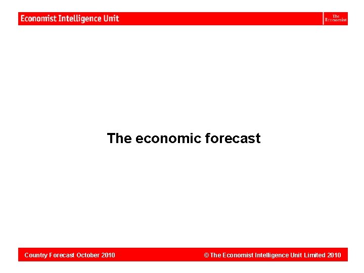 Dominican Republic: The economic forecast Country Forecast October 2010 © The Economist Intelligence Unit