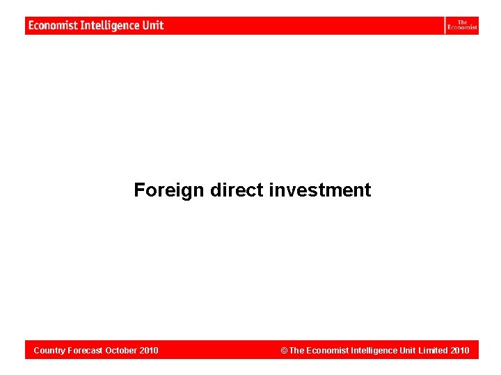 Dominican Republic: Foreign direct investment Country Forecast October 2010 © The Economist Intelligence Unit