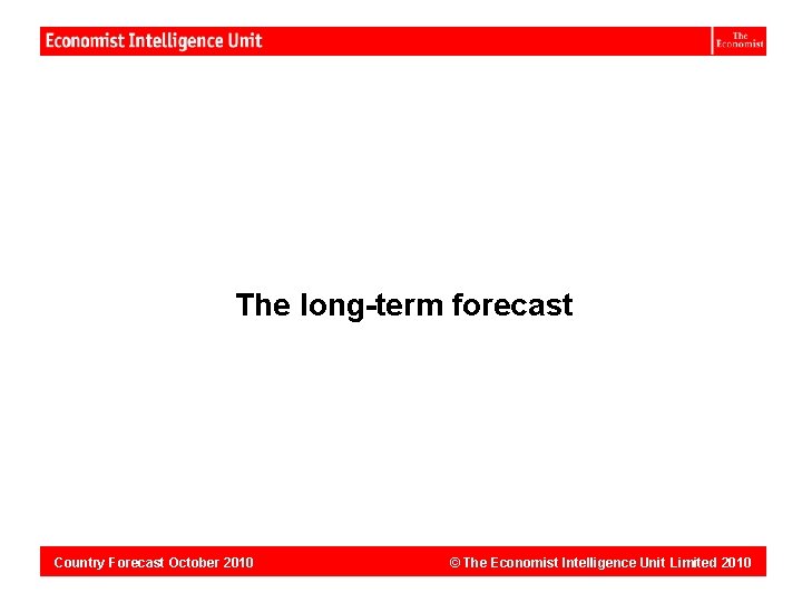 Dominican Republic: The long-term forecast Country Forecast October 2010 © The Economist Intelligence Unit