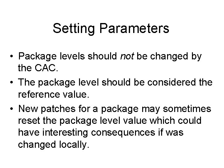 Setting Parameters • Package levels should not be changed by the CAC. • The